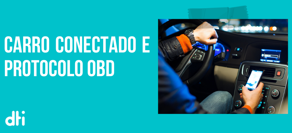 Leia mais sobre o artigo Carro conectado e Protocolo OBD: Entenda um pouco sobre a leitura de dados dos veículos