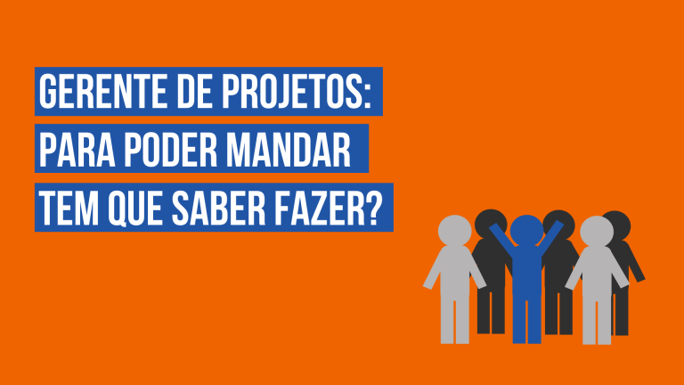 Leia mais sobre o artigo Gerente de projetos: para poder mandar tem que saber fazer?