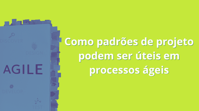 Leia mais sobre o artigo Como padrões de projeto podem ser úteis em processos ágeis