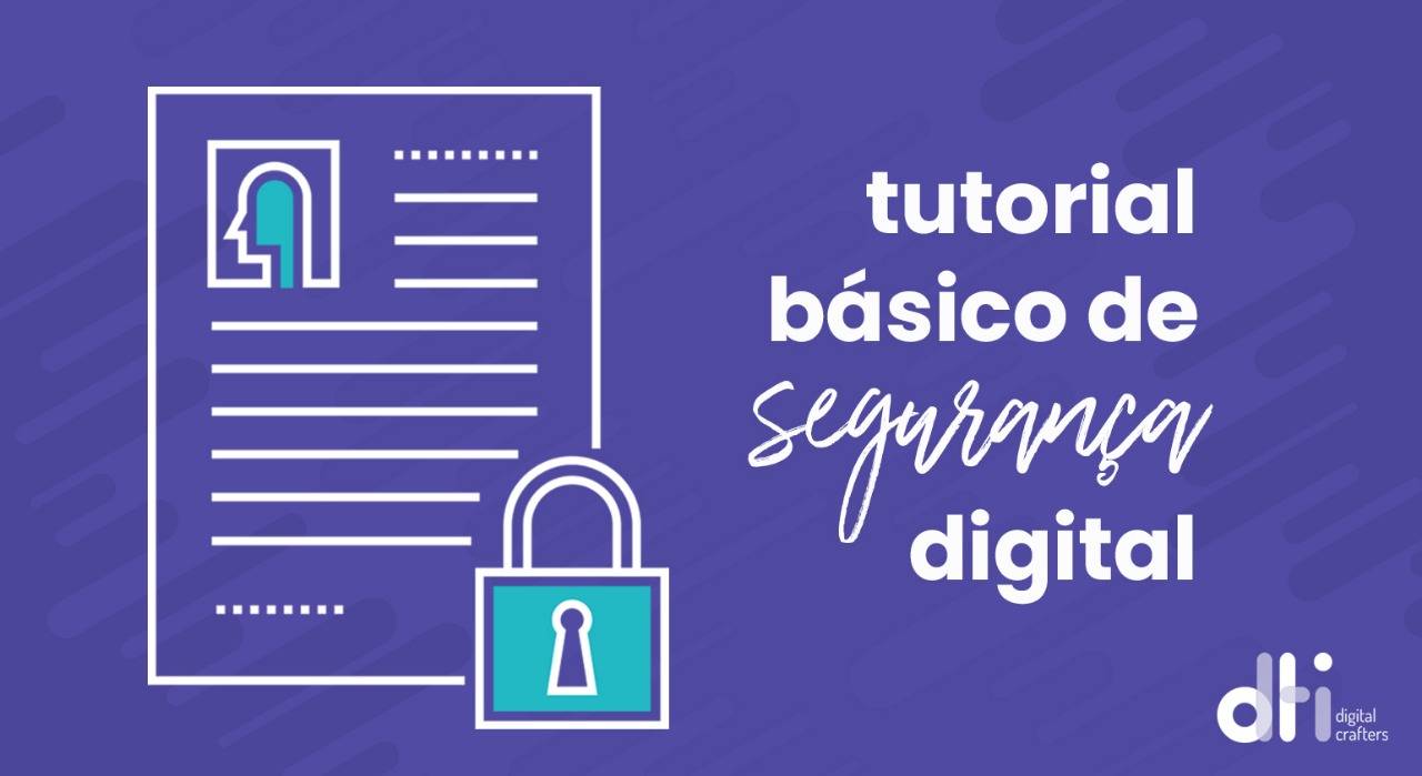 Leia mais sobre o artigo Tutorial Básico de Segurança Digital
