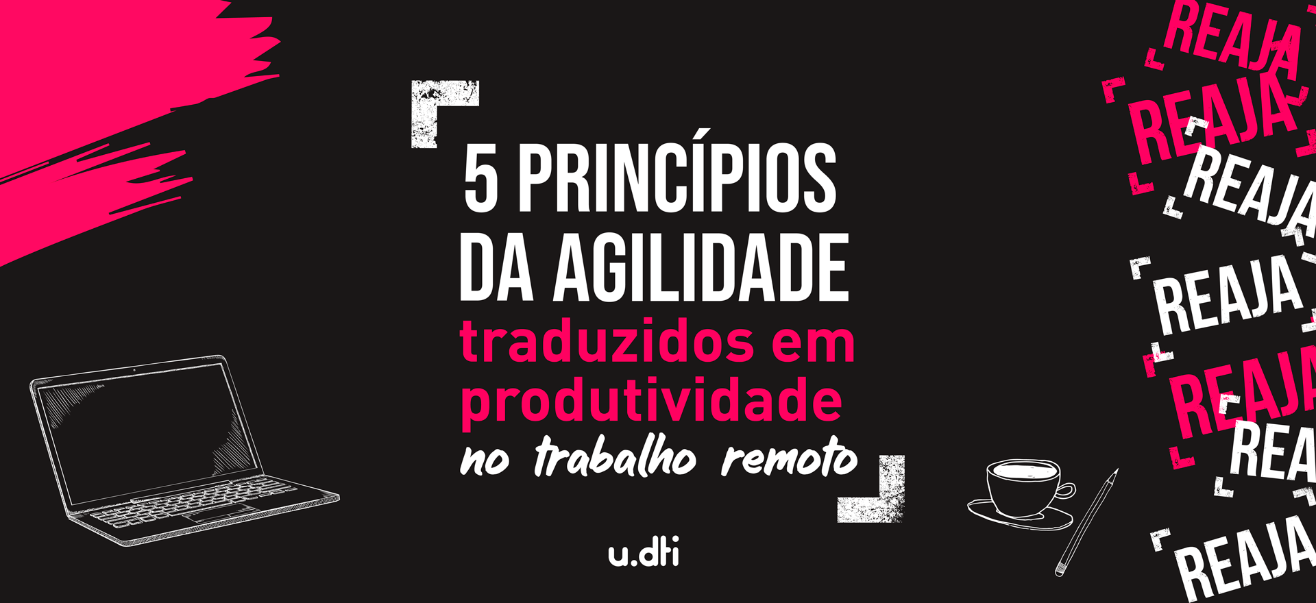 No momento, você está visualizando Agilidade no trabalho: 5 dicas para o trabalho remoto