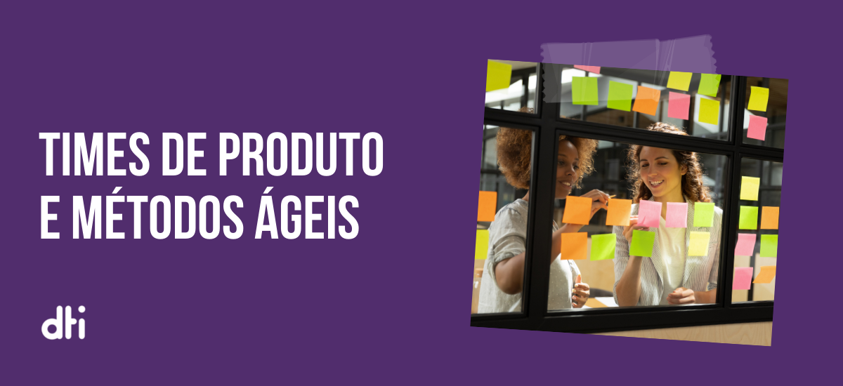 Leia mais sobre o artigo Times de produto ágeis e suas funções