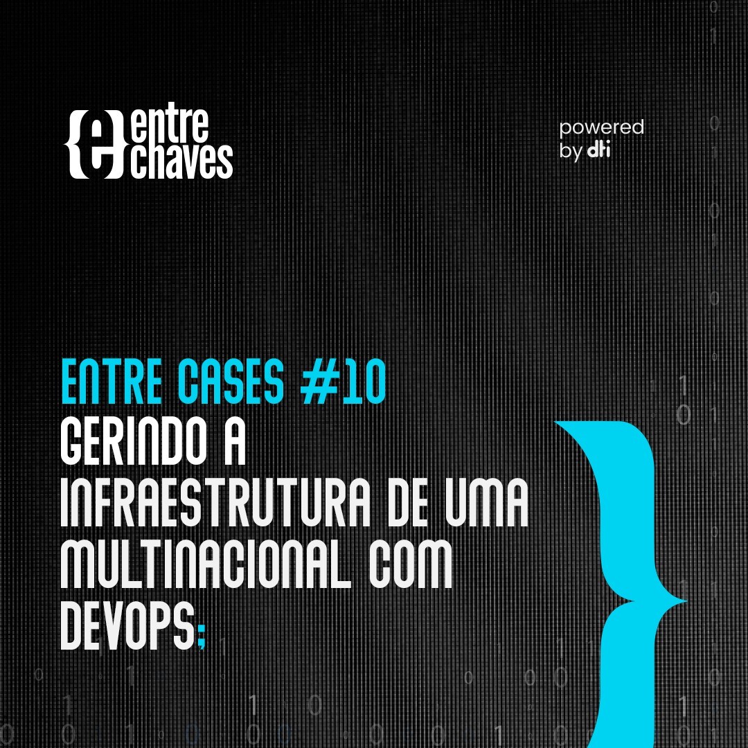 No momento, você está visualizando Entre Cases #10 – Gerindo a infraestrutura de uma multinacional com DevOps
